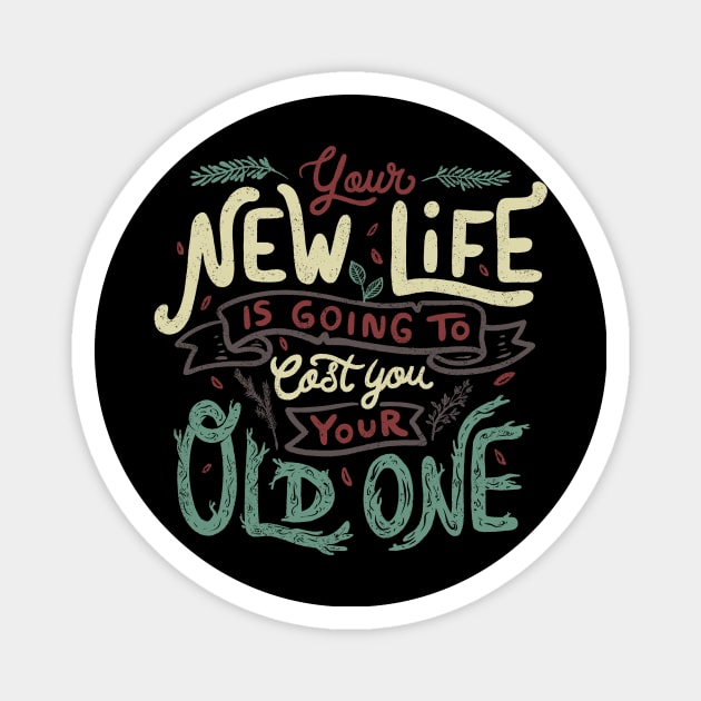 Your New Life Is Going To Cost You Your Old One II Magnet by Tobe_Fonseca